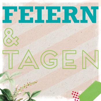 Text FEIERN & TAGEN in Fett- und Umrissschrift, mit Pflanzen und einem grünen Umschlag in den Ecken.